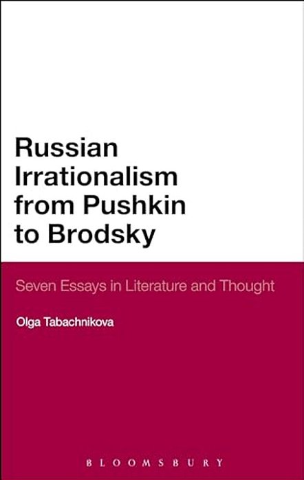Russian Irrationalism From Pushkin To Brodsky-..