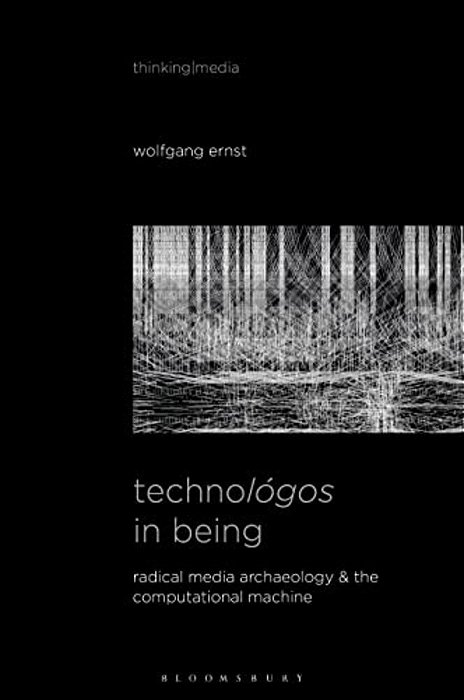Technológos In Being: Radical Media Archaeology & The Computational Machine-..