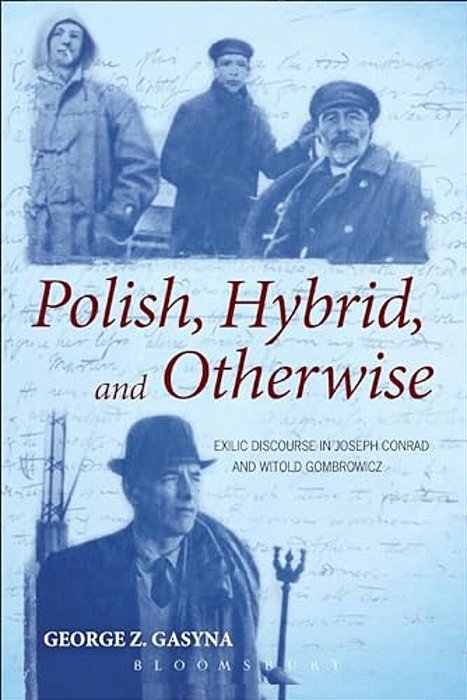 Polish, Hybrid, And Otherwise: Exilic Discourse In Joseph Conrad And Witold Gombrowicz-..