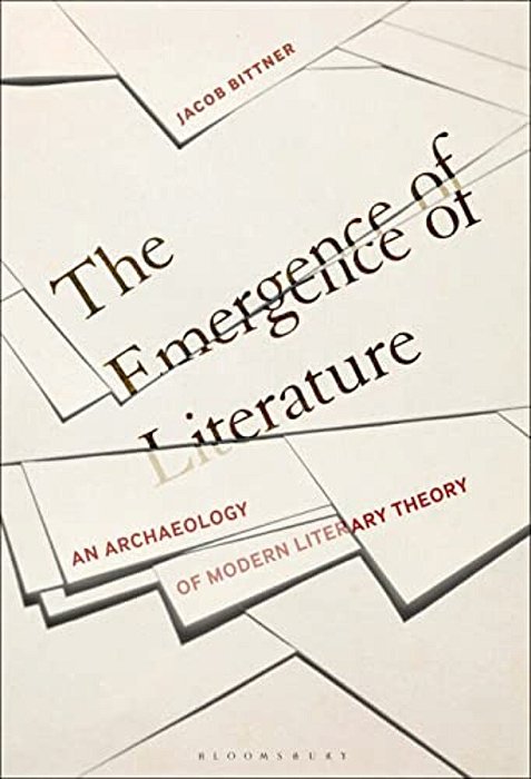 The Emergence Of Literature: An Archaeology Of Modern Literary Theory-..