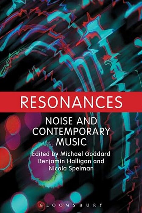Resonances: Noise And Contemporary Music-..