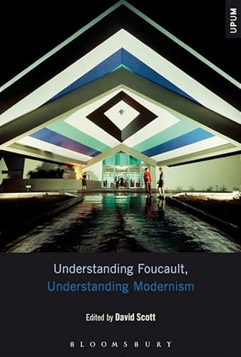 Understanding Foucault, Understanding Modernism-..