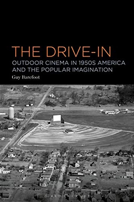 The Drive-In: Outdoor Cinema In 1950S America And The Popular Imagination-..