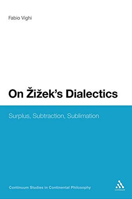 On Zizek's Dialectics: Surplus, Subtraction, Sublimation-..
