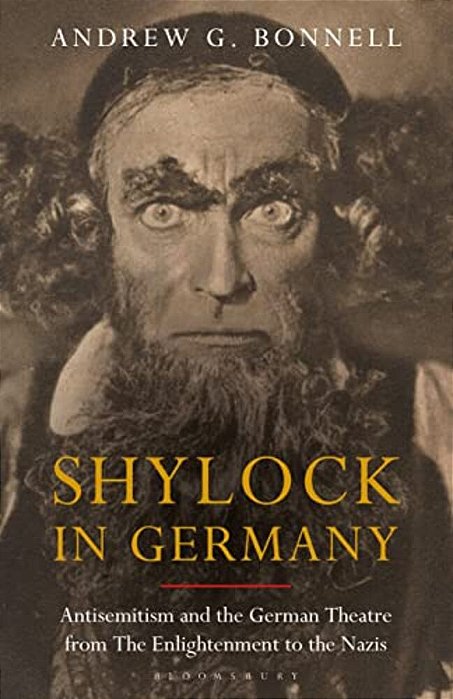 Shylock In Germany: Antisemitism And The German Theatre From The Enlightenment To The Nazis-..