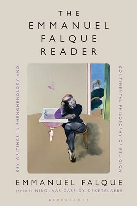 The Emmanuel Falque Reader: Key Writings In Phenomenology And Continental Philosophy Of Religion-..