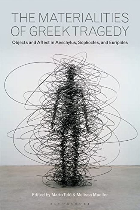 The Materialities Of Greek Tragedyobjects And Affect In Aeschylus, Sophocles, And Euripides-..
