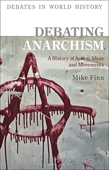 Debating Anarchism: A History Of Action, Ideas And Movements-..