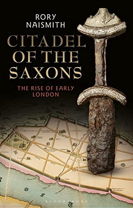 Citadel Of The Saxons: The Rise Of Early London-..