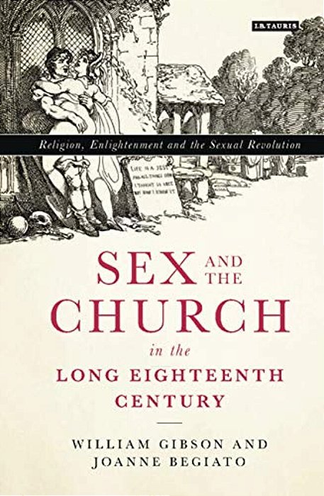 Sex And The Church In The Long Eighteenth Century Religion, Enlightenment And The Sexual Revolution-..