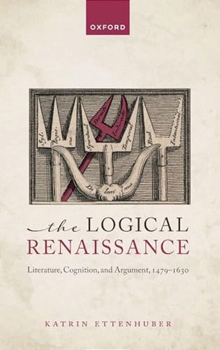 Logical Renaissance: Literature, Cognition, And Argument, 1479-1630-..