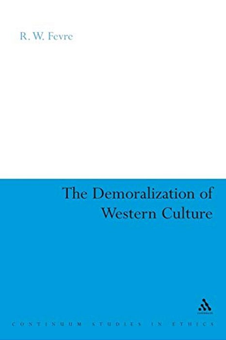 The Demoralization Of Western Culture-..