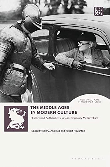 The Middle Ages In Modern Culture: History And Authenticity In Contemporary Medievalism-..