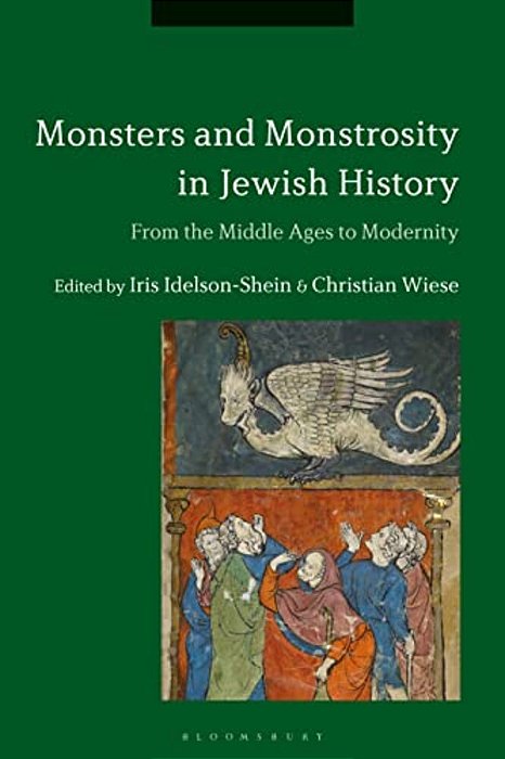 Monsters And Monstrosity In Jewish History: From The Middle Ages To Modernity-..