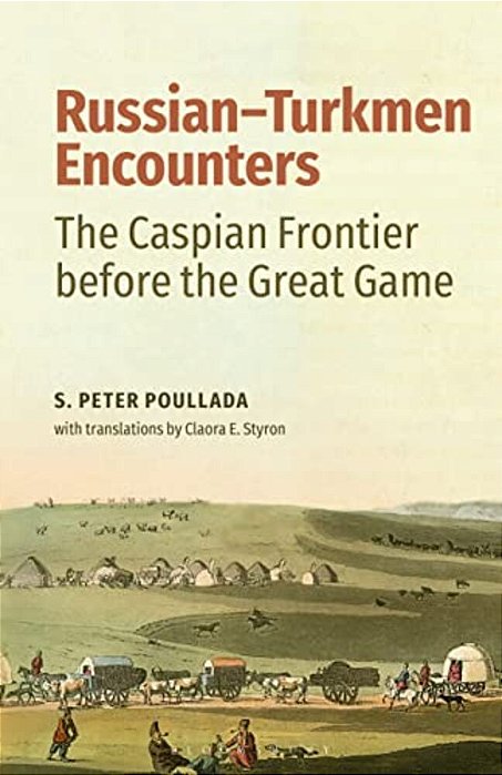 Russian-Turkmen Encounters: The Caspian Frontier Before The Great Game-..