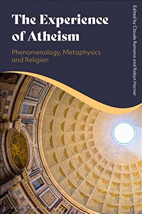 The Experience Of Atheism: Phenomenology, Metaphysics And Religion-..