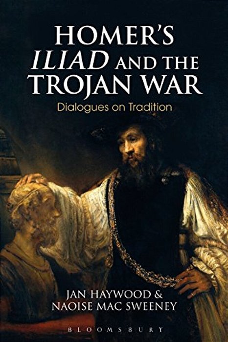 Homer's Iliad And The Trojan War: Dialogues On Tradition-..