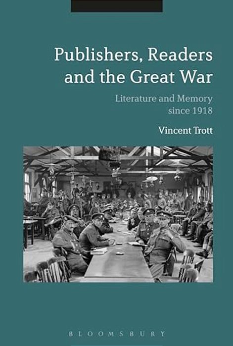 Publishers, Readers And The Great War: Literature And Memory Since 1918-..