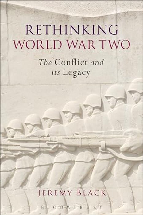 Rethinking World War Two: The Conflict And Its Legacy-..