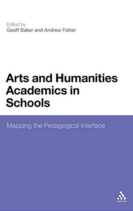 Arts And Humanities Academics In Schools: Mapping The Pedagogical Interface-..