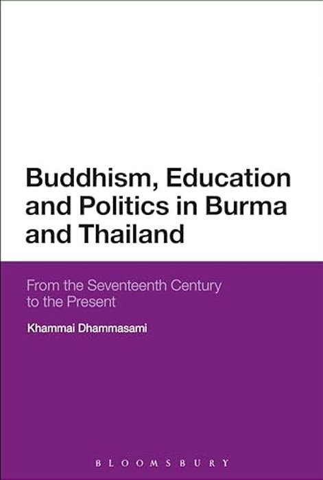 Buddhism, Education And Politics In Burma And Thailand: From The Seventeenth Century To The Present-..
