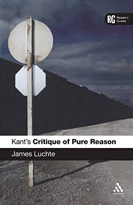 Kant's 'Critique Of Pure Reason': A Reader's Guide-..