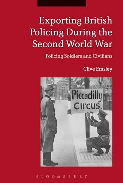 Exporting British Policing During The Second World War: Policing Soldiers And Civilians-..