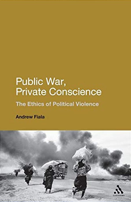 Public War, Private Conscience: The Ethics Of Political Violence-..