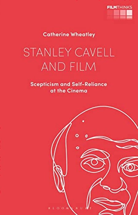 Stanley Cavell And Film: Scepticism And Self-Reliance At The Cinema-..