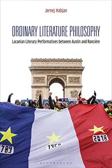 Ordinary Literature Philosophy: Lacanian Literary Performatives Between Austin And Rancière-..