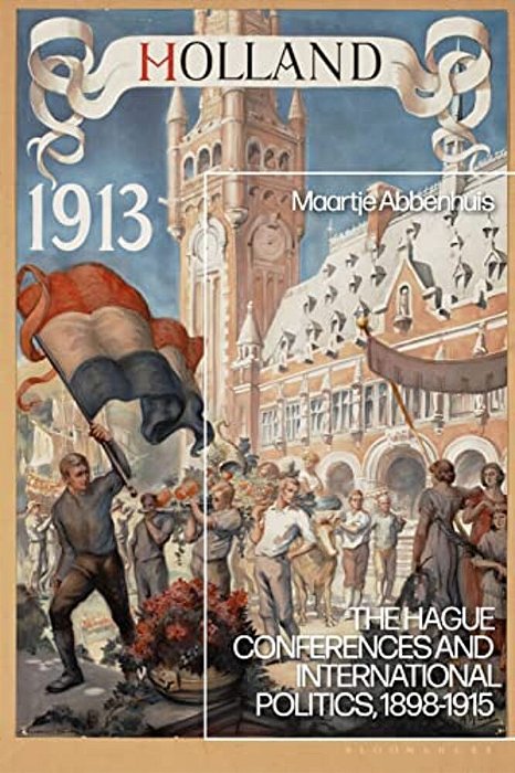 The Hague Conferences And International Politics, 1898-1915-..
