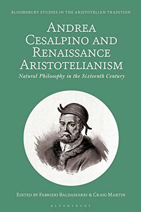 Andrea Cesalpino And Renaissance Aristotelianism: Natural Philosophy In The Sixteenth Century-..