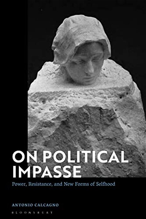 On Political Impasse: Power, Resistance, And New Forms Of Selfhood-..