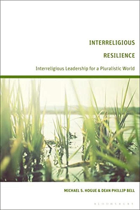 Interreligious Resilience: Interreligious Leadership For A Pluralistic World-..