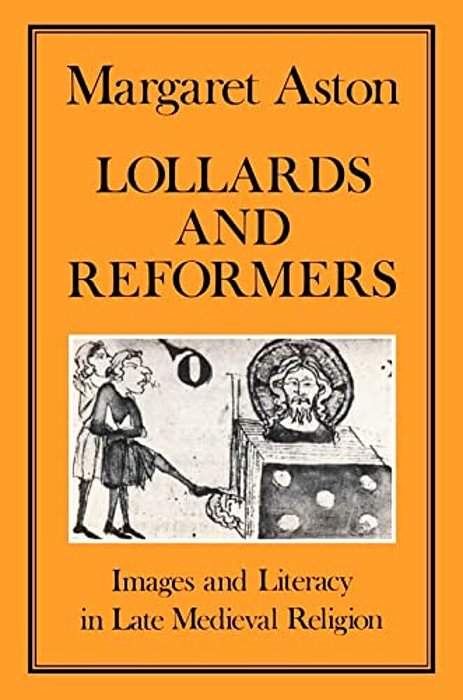 Lollards And Reformers: Images And Literacy In Late Medieval Religion-..