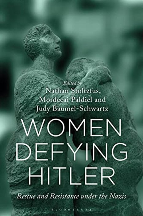 Women Defying Hitler: Rescue And Resistance Under The Nazis-..