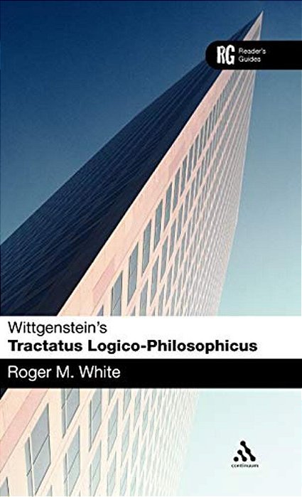 Wittgenstein's 'Tractatus Logico-Philosophicus': A Reader's Guide-..