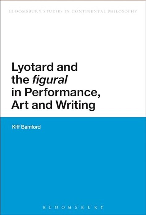 Lyotard And The 'Figural' In Performance, Art And Writing-..