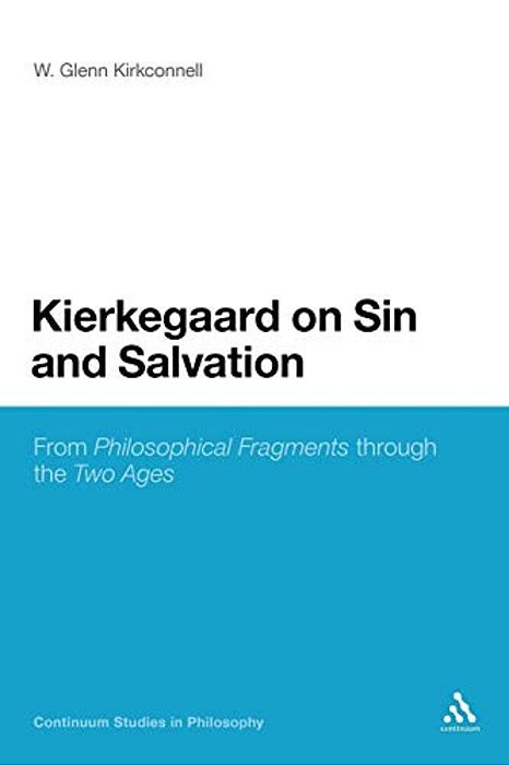 Kierkegaard On Sin And Salvation: From Philosophical Fragments Through The Two Ages-..