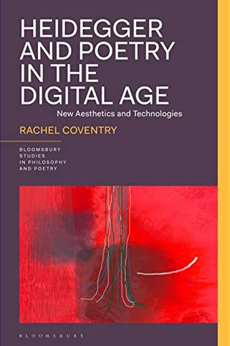 Heidegger And Poetry In The Digital Age: New Aesthetics And Technologies-..
