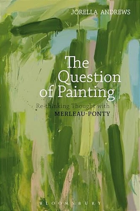 The Question Of Painting: Rethinking Thought With Merleau-Ponty-..