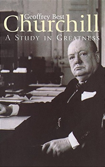 Churchill: A Study In Greatness-..