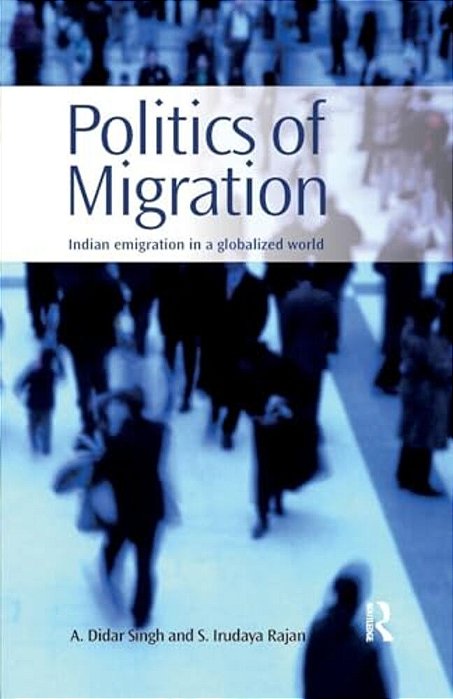 Politics Of Migration: Indian Emigration In A Globalized World-..
