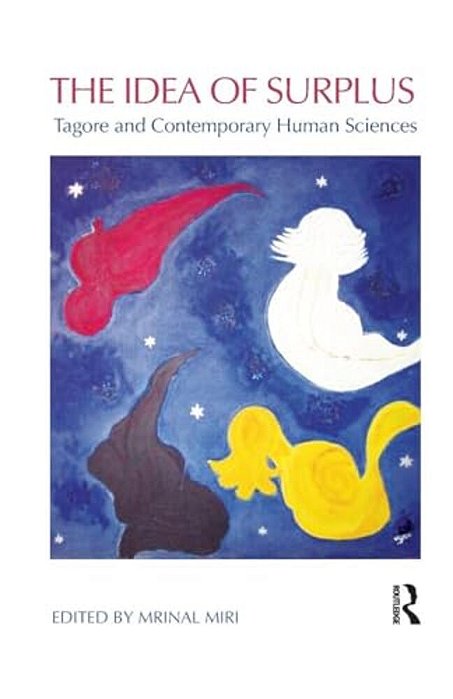 The Idea Of Surplus: Tagore And Contemporary Human Sciences-..