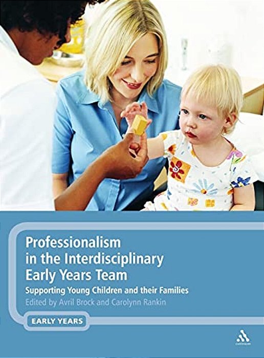 Professionalism In The Interdisciplinary Early Years Team: Supporting Young Children And Their Families-..