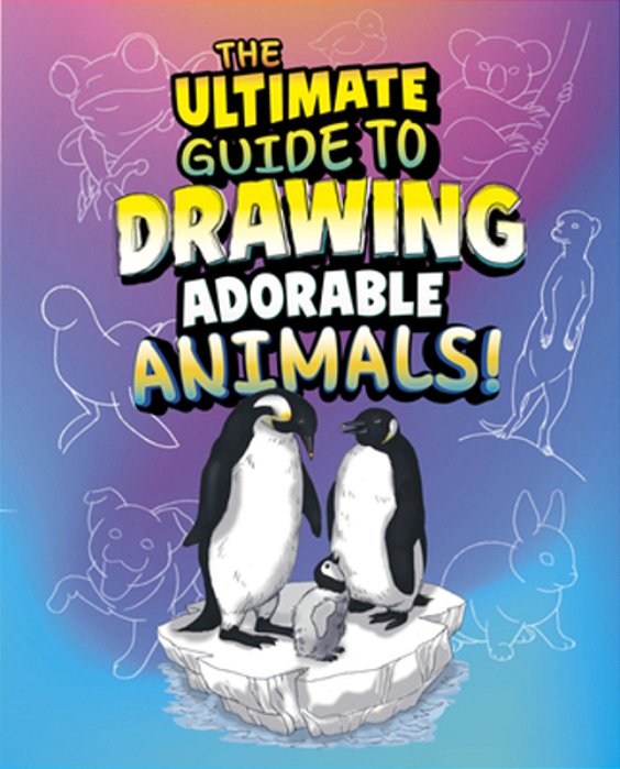 The Ultimate Guide To Drawing Adorable Animals!-..