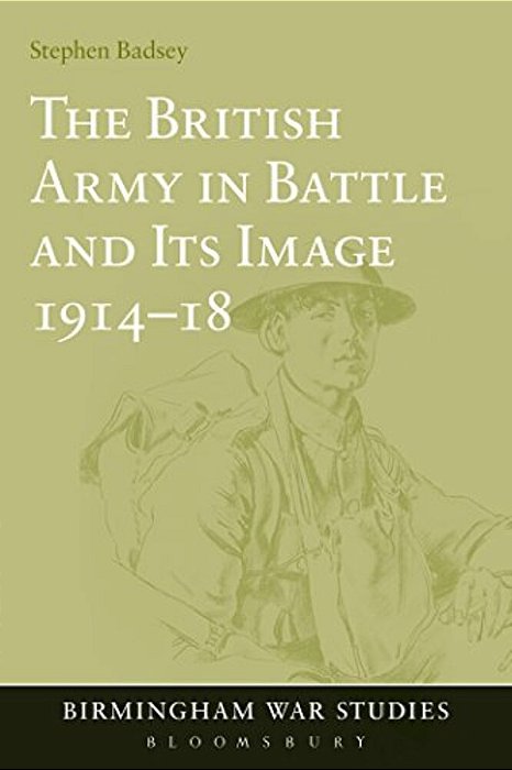 The British Army In Battle And Its Image 1914-18-..