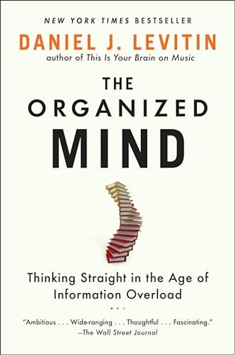 The Organized Mind: Thinking Straight In The Age Of Information Overload-..