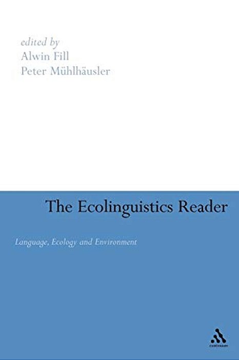 Ecolinguistics Reader: Language, Ecology And Environment-..