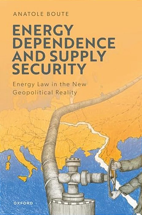 Energy Dependence And Supply Security: Energy Law In The New Geopolitical Reality-..